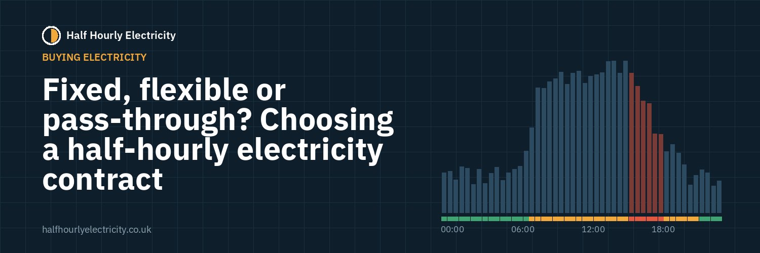 Fixed, flexible or pass-through? Choosing a half-hourly electricity contract